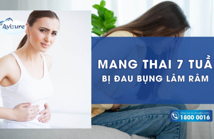 Mang thai 7 tuần bị đau bụng lâm râm: Nguyên nhân, giải pháp